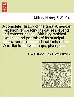 A complete History of the great American Rebellion, embracing its causes, events and consequences. With biographical sketches and portraits of its ... Illustrated with maps, plans, etc. VOL. II.