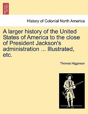 A larger history of the United States of America to the close of President Jackson's administration ... Illustrated, etc.