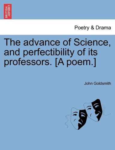 The advance of Science, and perfectibility of its professors. [A poem.]