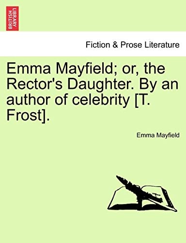 Emma Mayfield; or, the Rector's Daughter. By an author of celebrity [T. Frost].