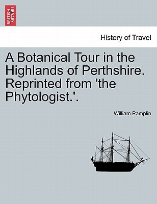 A Botanical Tour in the Highlands of Perthshire. Reprinted from 'the Phytologist.'.