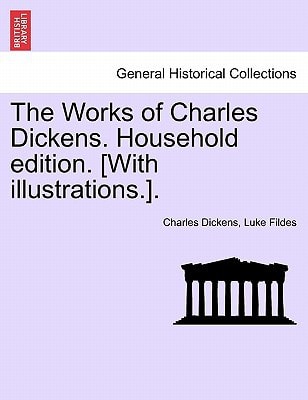 The Works of Charles Dickens. Household edition. [With illustrations.].
