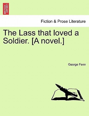 The Lass that loved a Soldier. [A novel.] VOL. I