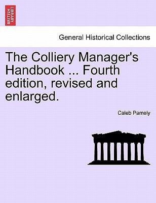 The Colliery Manager's Handbook ... Fourth edition, revised and enlarged.