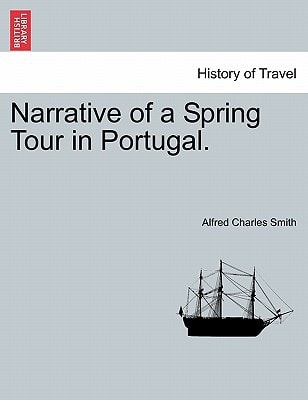 Narrative of a Spring Tour in Portugal.