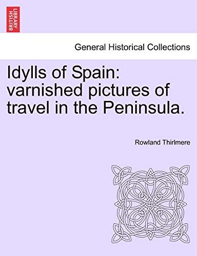 Idylls of Spain: varnished pictures of travel in the Peninsula.