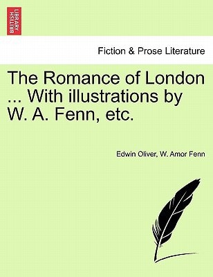 The Romance of London ... With illustrations by W. A. Fenn, etc.
