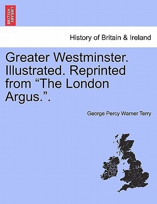Greater Westminster. Illustrated. Reprinted from "The London Argus.".