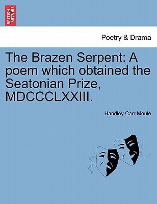 The Brazen Serpent: A poem which obtained the Seatonian Prize, MDCCCLXXIII.
