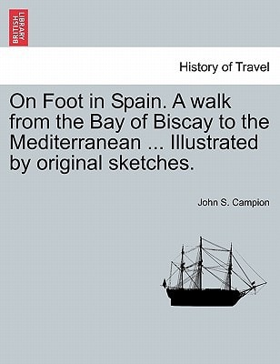 On Foot in Spain. A walk from the Bay of Biscay to the Mediterranean ... Illustrated by original sketches. SECOND EDITION