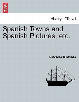 Spanish Towns and Spanish Pictures, etc.