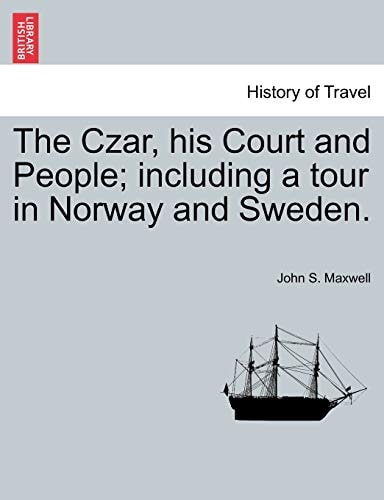 The Czar, his Court and People; including a tour in Norway and Sweden.