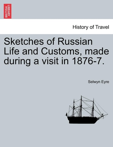 Sketches of Russian Life and Customs, Made During a Visit in 1876-7.