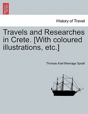 Travels and Researches in Crete. [With coloured illustrations, etc.]