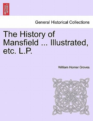 The History of Mansfield ... Illustrated, etc. L.P.