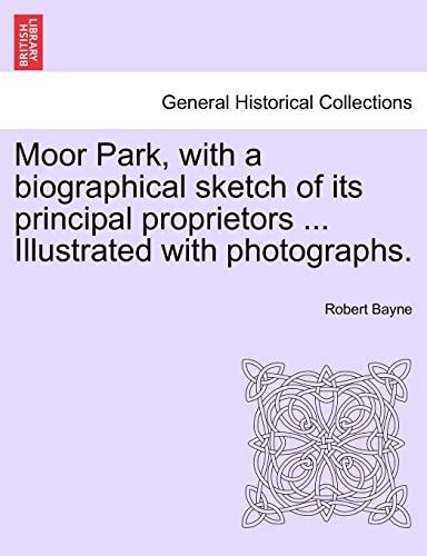 Moor Park, with a biographical sketch of its principal proprietors ... Illustrated with photographs.