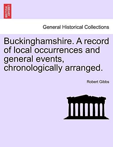 Buckinghamshire. A record of local occurrences and general events, chronologically arranged.