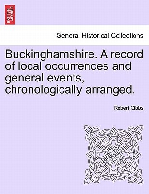 Buckinghamshire. A record of local occurrences and general events, chronologically arranged. Vol. IV.