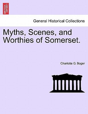 Myths, Scenes, and Worthies of Somerset.