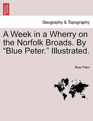 A Week in a Wherry on the Norfolk Broads. By "Blue Peter." Illustrated.