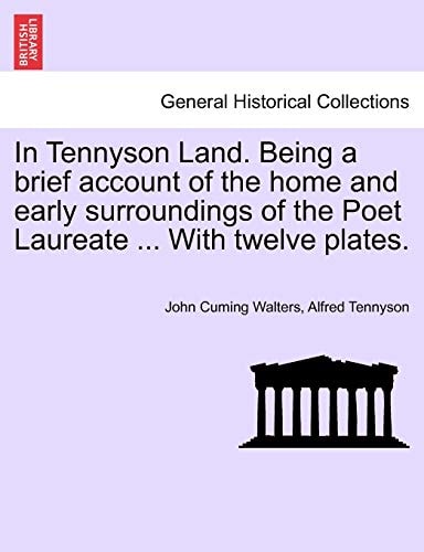 In Tennyson Land. Being a brief account of the home and early surroundings of the Poet Laureate ... With twelve plates.