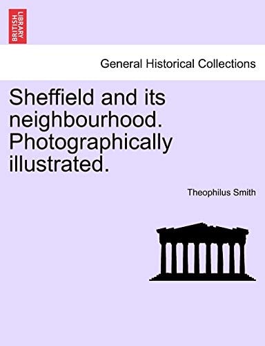 Sheffield and its neighbourhood. Photographically illustrated.