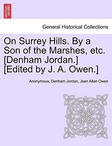 On Surrey Hills. By a Son of the Marshes, etc. [Denham Jordan.] [Edited by J. A. Owen.]