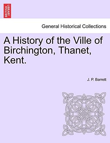 A History of the Ville of Birchington, Thanet, Kent.