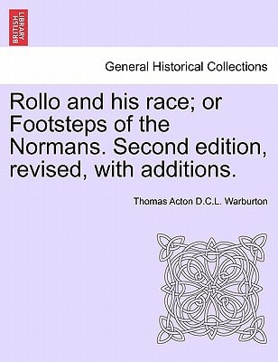 Rollo and his race; or Footsteps of the Normans. Second edition, revised, with additions.