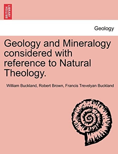 Geology and Mineralogy considered with reference to Natural Theology. Vol. II