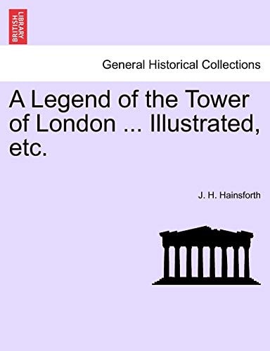 A Legend of the Tower of London ... Illustrated, etc.
