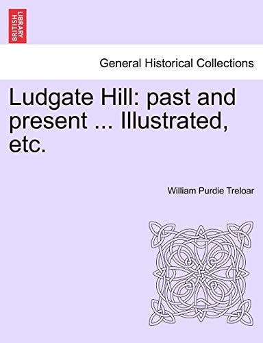 Ludgate Hill: past and present ... Illustrated, etc.