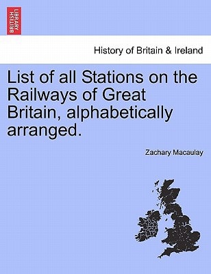 List of all Stations on the Railways of Great Britain, alphabetically arranged.