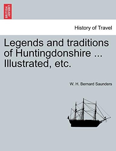 Legends and traditions of Huntingdonshire ... Illustrated, etc.