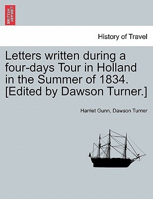 Letters written during a four-days Tour in Holland in the Summer of 1834. [Edited by Dawson Turner.]