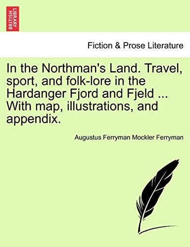 In the Northman's Land. Travel, sport, and folk-lore in the Hardanger Fjord and Fjeld ... With map, illustrations, and appendix.
