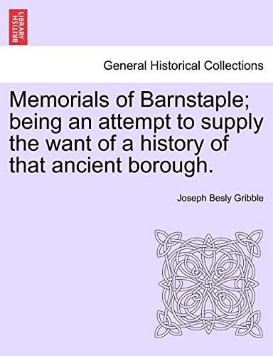 Memorials of Barnstaple; being an attempt to supply the want of a history of that ancient borough.