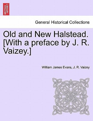Old and New Halstead. [With a preface by J. R. Vaizey.]