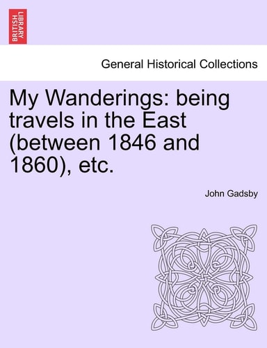 My Wanderings: being travels in the East (between 1846 and 1860), etc.