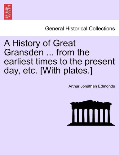 A History of Great Gransden ... from the earliest times to the present day, etc. [With plates.]