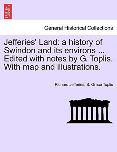 Jefferies' Land: a history of Swindon and its environs ... Edited with notes by G. Toplis. With map and illustrations.