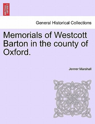 Memorials of Westcott Barton in the county of Oxford.