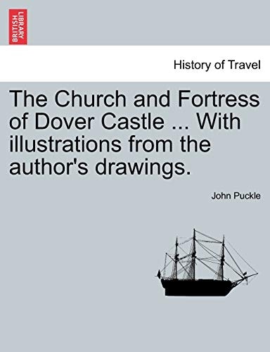 The Church and Fortress of Dover Castle ... With illustrations from the author's drawings.