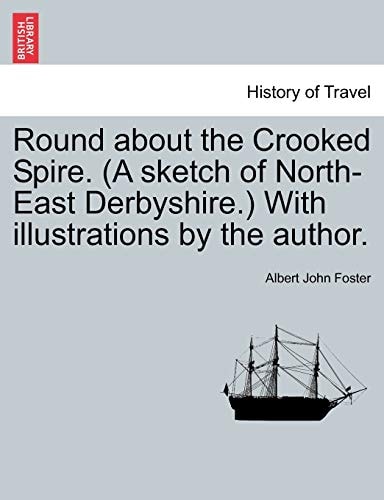 Round about the Crooked Spire. (A sketch of North-East Derbyshire.) With illustrations by the author.