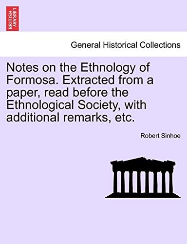 Notes on the Ethnology of Formosa. Extracted from a paper, read before the Ethnological Society, with additional remarks, etc.