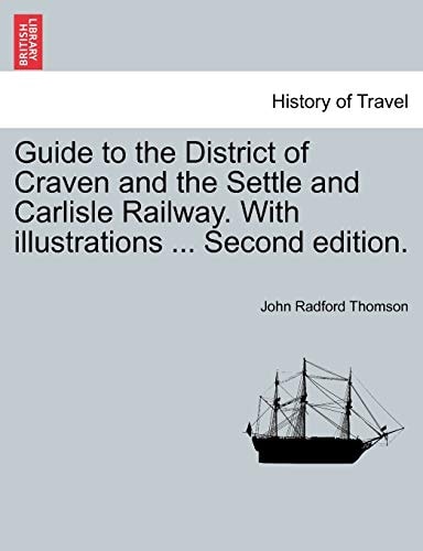 Guide to the District of Craven and the Settle and Carlisle Railway. With illustrations ... Second edition.