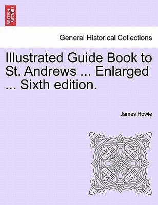 Illustrated Guide Book to St. Andrews ... Enlarged ... Sixth edition.