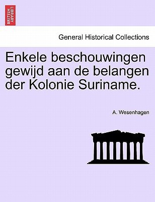 Enkele beschouwingen gewijd aan de belangen der Kolonie Suriname.