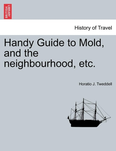 Handy Guide to Mold, and the Neighbourhood, Etc.