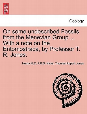 On some undescribed Fossils from the Menevian Group ... With a note on the Entomostraca, by Professor T. R. Jones.